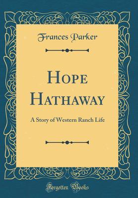 Read Online Hope Hathaway: A Story of Western Ranch Life (Classic Reprint) - Frances Parker | PDF