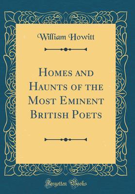 Read Homes and Haunts of the Most Eminent British Poets (Classic Reprint) - William Howitt | ePub