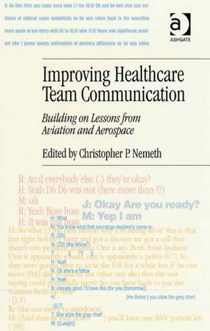 Read Online Improving Healthcare Team Communication: Building on Lessons from Aviation and Aerospace - Christopher P, Dr Nemeth | PDF