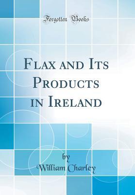 Full Download Flax and Its Products in Ireland (Classic Reprint) - William Charley file in ePub
