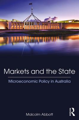 Full Download Markets and the State: Microeconomic Policy in Australia - Malcolm Abbott | ePub