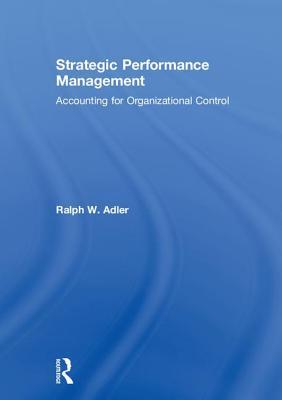 Download Strategic Performance Management: Accounting for Organizational Control - Ralph Adler file in ePub