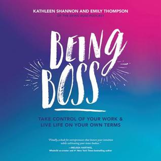 Read Online Being Boss: Take Control of Your Work and Live Life on Your Own Terms - Emily Thompson file in ePub