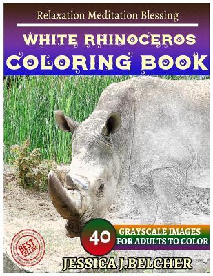 Full Download White Rhinoceros Coloring Books: For Adults and Teens Stress Relief Coloring Bo: Sketch Coloringbook 40 Grayscale Images - Jessica Belcher | ePub
