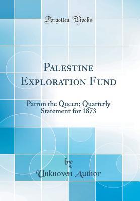 Read Palestine Exploration Fund: Patron the Queen; Quarterly Statement for 1873 (Classic Reprint) - Unknown file in ePub