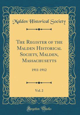 Read The Register of the Malden Historical Society, Malden, Massachusetts, Vol. 2: 1911-1912 (Classic Reprint) - Malden Historical Society | PDF