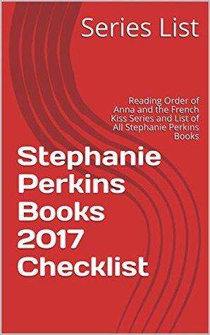 Read Online Stephanie Perkins Books 2017 Checklist: Reading Order of Anna and the French Kiss Series and List of All Stephanie Perkins Books - Series List file in ePub