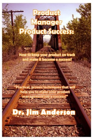 Full Download Product Manager Product Success: How to keep your product on track and make it become a success - Jim Anderson | PDF