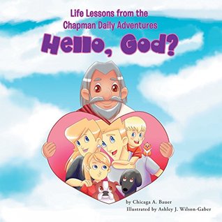 Read Online Life Lessons from the Chapman Daily Adventures: Hello, God? - Chicaga a Bauer file in PDF