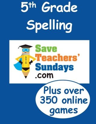 Read Online 5th Grade Spelling (Spelling workbooks from SaveTeachersSundays.com) - Mr Raymond Rodgers file in PDF