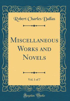 Read Miscellaneous Works and Novels, Vol. 1 of 7 (Classic Reprint) - Robert Charles Dallas | PDF