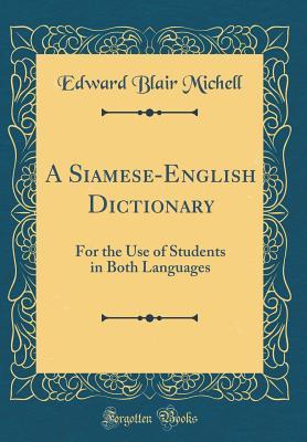 Download A Siamese-English Dictionary: For the Use of Students in Both Languages (Classic Reprint) - Edward Blair Michell | ePub