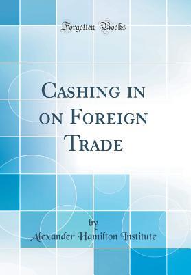 Download Cashing in on Foreign Trade (Classic Reprint) - Alexander Hamilton Institute file in ePub