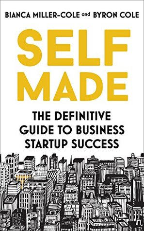Read Online Self Made: The definitive guide to business startup success - Bianca Miller-Cole | ePub