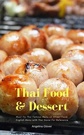 Read Thai Street Food & Dessert: Must Try Thai Famous Menu on Street Food, English Menu with Thai Name For Reference - Angelina Glover file in ePub