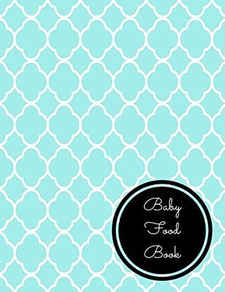Full Download Baby Food Book: Large 8.5 Inches By 11 Inches Log Book For Boys And Girls Log Feed Diaper changes Sleep To Do List And Notes -  file in PDF
