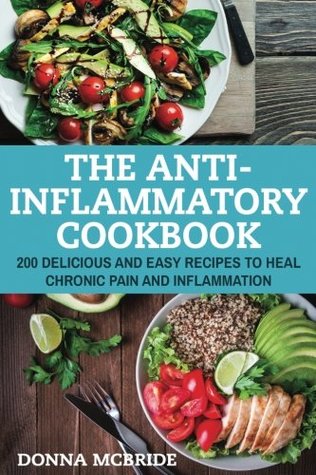 Read Anti-Inflammatory Cookbook: 100 Delicious And Easy Recipes To Heal Chronic Pain And Inflammation - Donna McBride file in PDF