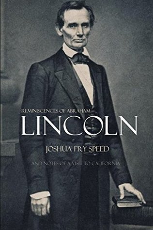 Download Reminiscences Of Abraham Lincoln: And Notes Of A Visit To California - Joshua Fry Speed file in PDF