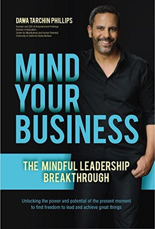 Download Mind Your Business: The Mindful Leadership Breakthrough - Dawa Tarchin Phillips | ePub