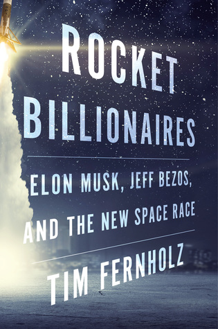Download Rocket Billionaires: Elon Musk, Jeff Bezos, and the New Space Race - Tim Fernholz file in PDF