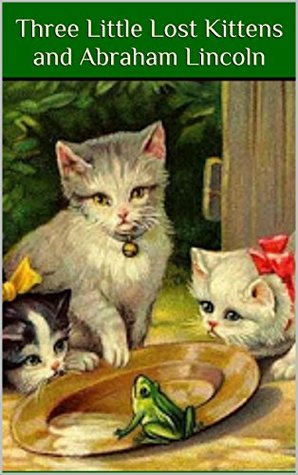 Full Download Three Little Lost Kittens and Abraham Lincoln - Suzanne Evans | ePub