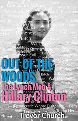 Full Download Out of the Woods: The Lynch Mob & Hillary Clinton - Trevor Church | ePub