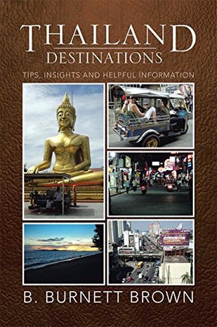 Full Download Thailand Destinations: Tips, Insights and Helpful Information - B. Burnett Brown | PDF