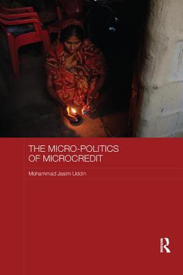 Read Online The Micro-Politics of Microcredit: Gender and Neoliberal Development in Bangladesh - Mohammad Jasim Uddin | ePub