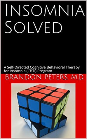Read Online Insomnia Solved: A Self-Directed Cognitive Behavioral Therapy for Insomnia (CBTI) Program - Brandon Peters | ePub