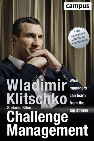 Full Download Challenge Management: What Managers Can Learn from the Top Athlete - Wladimir Klitschko | PDF