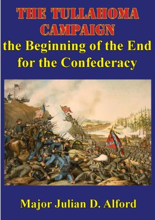 Read Online The Tullahoma Campaign, The Beginning Of The End For The Confederacy - Major Julian D. Alford file in PDF