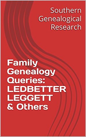 Read Online Family Genealogy Queries: LEDBETTER LEGGETT & Others (Southern Genealogical Research) - R. Stephen Smith file in ePub