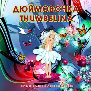 Read Dyuymovochka.Thumbelina. Bilingual Fairy Tale in English and Ukrainian: Dual Language Picture Book for Kids - Hans Christian Andersen file in PDF
