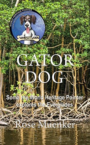 Full Download GATOR DOG: Sonia the World Heritage Pointer Explores the Everglades - Rose Muenker | ePub