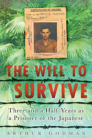Download Will to Survive: Three and a Half Years as a Prisoner of the Japanese - Arthur Godman | ePub