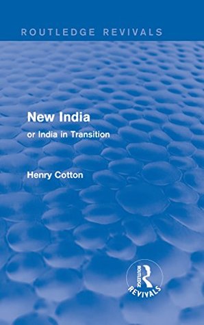 Full Download Routledge Revivals: New India (1909): or India in Transition - Henry Cotton file in PDF