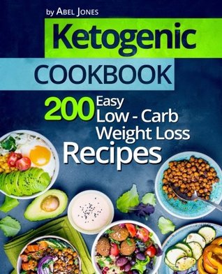 Download Ketogenic Cookbook: 200 Easy Low-Carb Weight Loss Recipes (The Complete Beginners Keto Guide With Meal Plan) - Abel Jones file in PDF