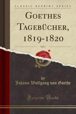 Read Online Goethes Tageb�cher, 1819-1820, Vol. 7 (Classic Reprint) - Johann Wolfgang von Goethe file in ePub