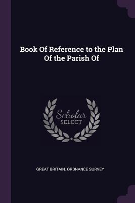 Download Book of Reference to the Plan of the Parish of - Great Britain Ordnance Survey | PDF