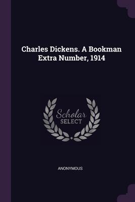 Read Charles Dickens. a Bookman Extra Number, 1914 - Anonymous file in PDF