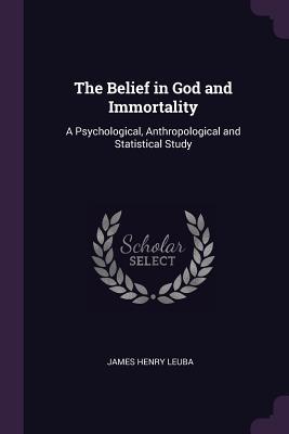Read The Belief in God and Immortality: A Psychological, Anthropological and Statistical Study - James Henry Leuba file in ePub