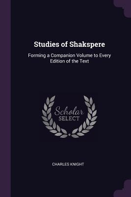 Full Download Studies of Shakspere: Forming a Companion Volume to Every Edition of the Text - Charles Knight file in ePub