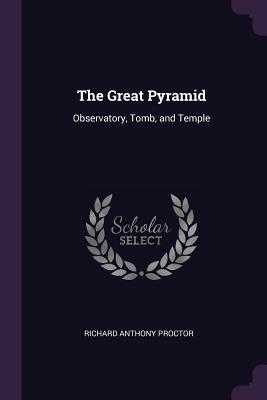 Read Online The Great Pyramid: Observatory, Tomb, and Temple - Richard A. Proctor | ePub