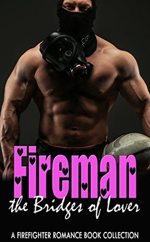 Full Download Fireman the Bridges of Lover: A Firefighter Romance Book Collection - Florence Hendrickson | ePub