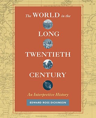 Download The World in the Long Twentieth Century: An Interpretive History - Edward Ross Dickinson | PDF