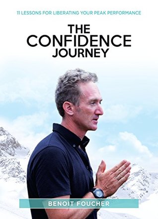 Read Online The Confidence Journey: 11 Lessons For Peak Performance - Benoit Foucher file in PDF