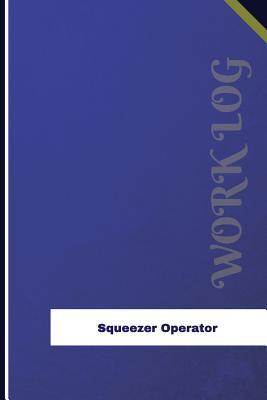 Read Online Squeezer Operator Work Log: Work Journal, Work Diary, Log - 126 Pages, 6 X 9 Inches - Orange Logs | ePub
