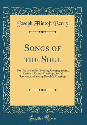Download Songs of the Soul: For Use in Sunday Evening Congregations, Revivals, Camp-Meetings, Social Services, and Young People's Meetings (Classic Reprint) - Joseph Flintoft Berry file in ePub