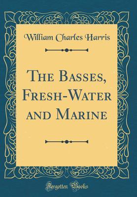 Download The Basses, Fresh-Water and Marine (Classic Reprint) - William Charles Harris | ePub