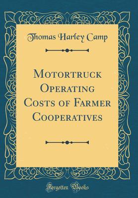 Read Online Motortruck Operating Costs of Farmer Cooperatives (Classic Reprint) - Thomas Harley Camp | ePub